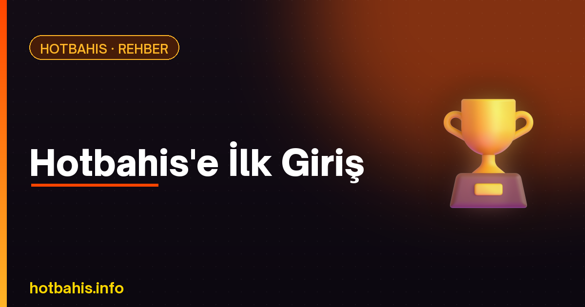 Hotbahis'e İlk Giriş – Hotbahis