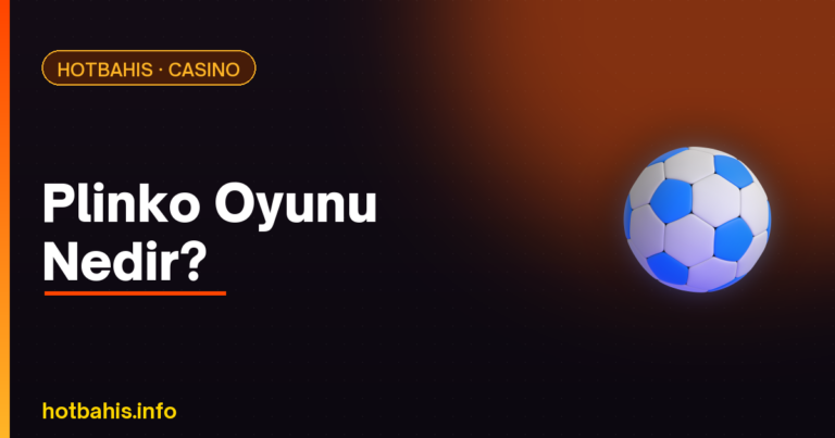 Plinko Oyunu Nedir – Hotbahis