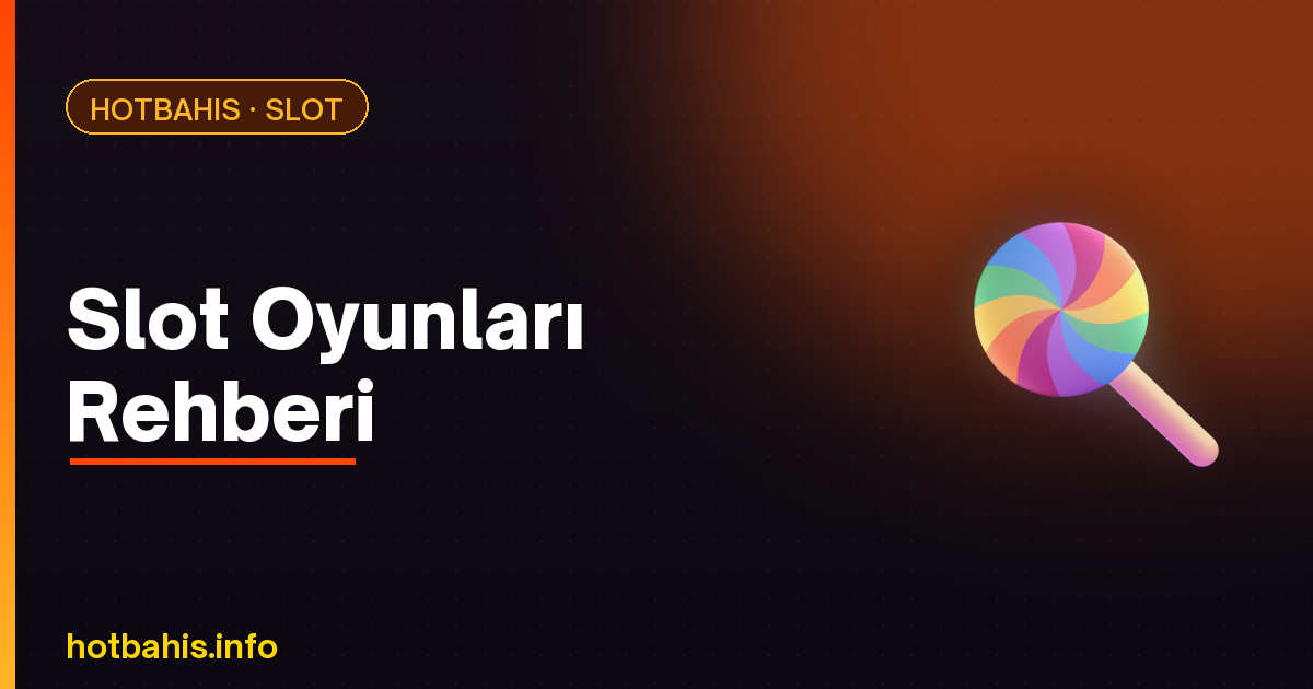 Slot oyunları rehberi – türleri ve nasıl oynanır – Hotbahis