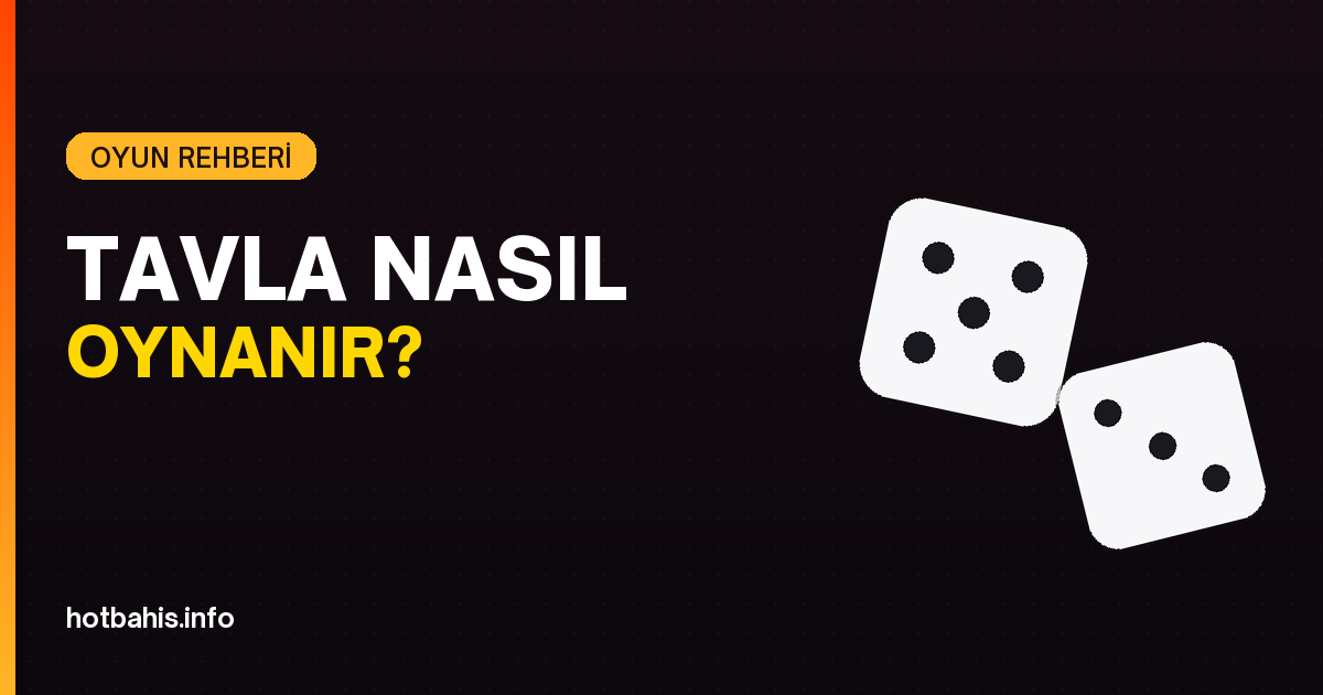 Tavla nasıl oynanır kurallar ve taktikler - Hotbahis